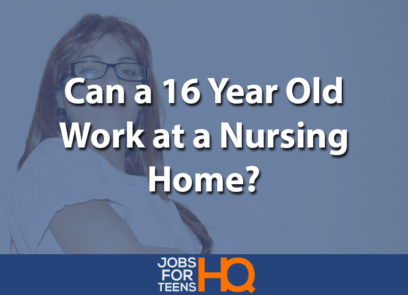 Can A 16 Year Old Work At Nursing Home