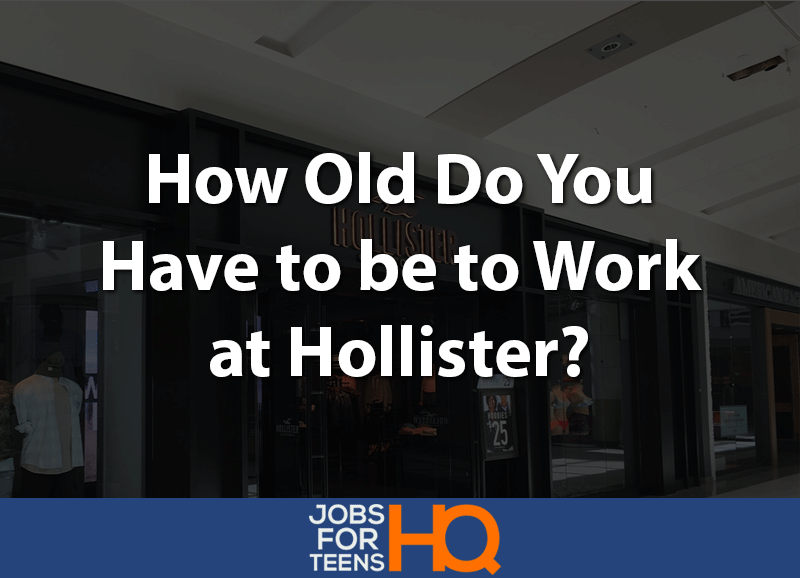 How Old Do You Have To Be To Work At Hollister